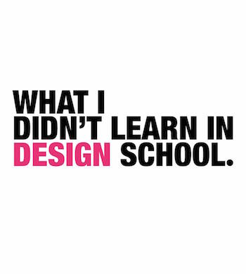 What I Didn’t Learn In Design School 
